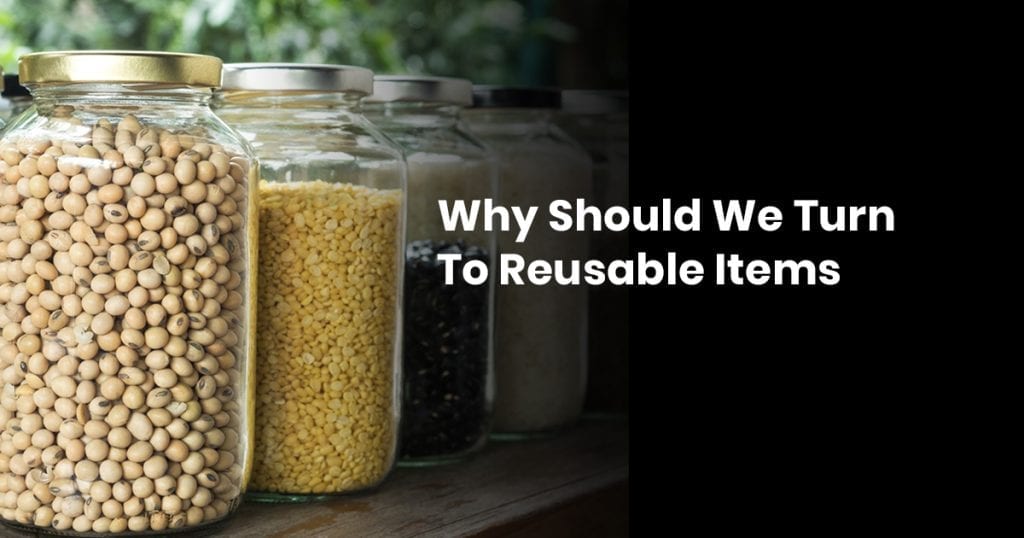 Why Should We Turn To Reusable Items