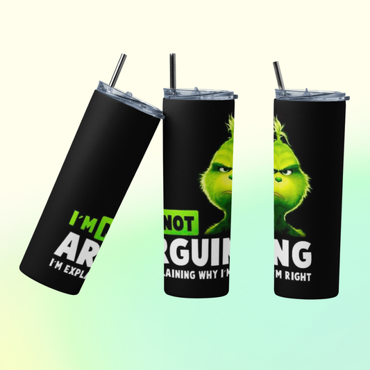 Grinch I'm Not Arguing I'm Explaining Why I'm Right: 20oz Straight Tumbler w/ straw and Lid