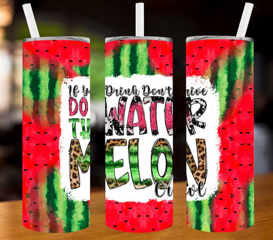 If You Drink Don't Drive Do The Watermelon Crawl 20oz Straight Hot/Cold Tumbler with Lid and Straw